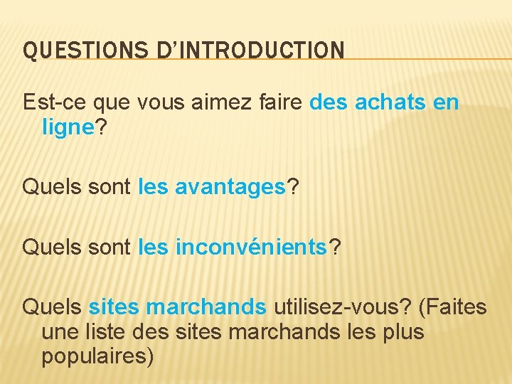 QUESTIONS D’INTRODUCTION Est-ce que vous aimez faire des achats en ligne? Quels sont les