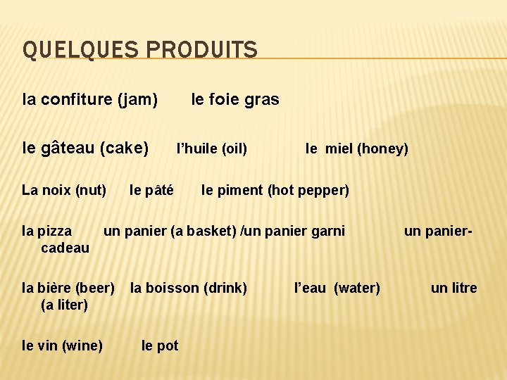 QUELQUES PRODUITS la confiture (jam) le gâteau (cake) La noix (nut) le foie gras