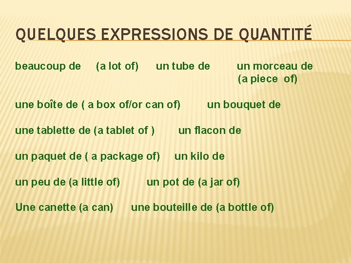 QUELQUES EXPRESSIONS DE QUANTITÉ beaucoup de (a lot of) un tube de une boîte