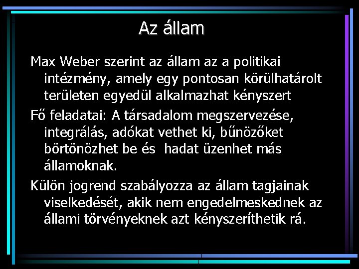 Az állam Max Weber szerint az állam az a politikai intézmény, amely egy pontosan