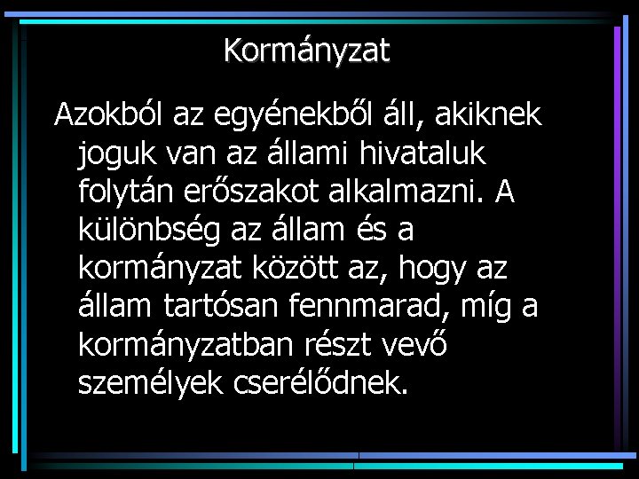 Kormányzat Azokból az egyénekből áll, akiknek joguk van az állami hivataluk folytán erőszakot alkalmazni.