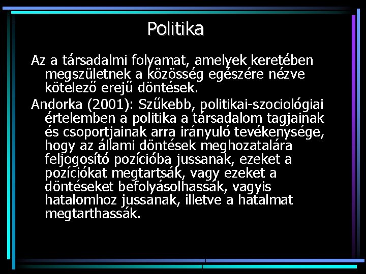 Politika Az a társadalmi folyamat, amelyek keretében megszületnek a közösség egészére nézve kötelező erejű