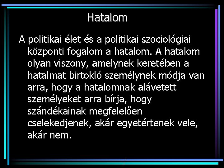 Hatalom A politikai élet és a politikai szociológiai központi fogalom a hatalom. A hatalom