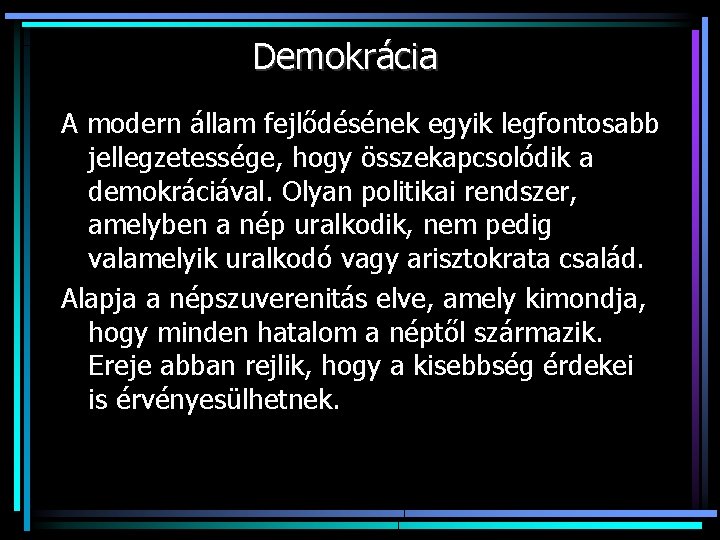 Demokrácia A modern állam fejlődésének egyik legfontosabb jellegzetessége, hogy összekapcsolódik a demokráciával. Olyan politikai