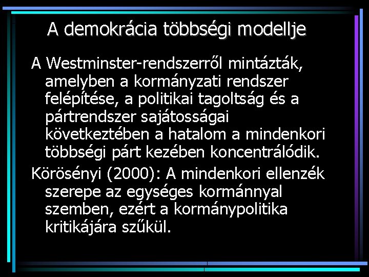 A demokrácia többségi modellje A Westminster-rendszerről mintázták, amelyben a kormányzati rendszer felépítése, a politikai