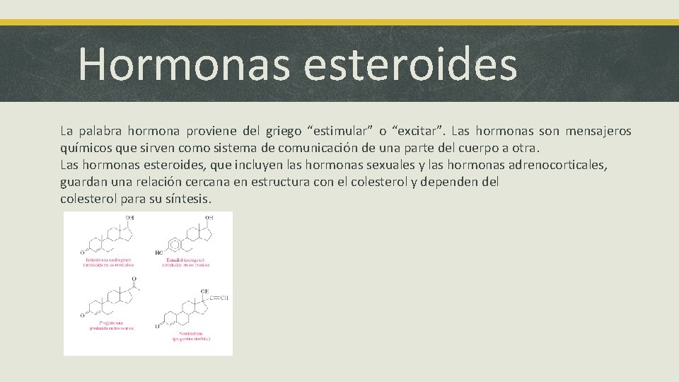 Hormonas esteroides La palabra hormona proviene del griego “estimular” o “excitar”. Las hormonas son Hormonas esteroides La palabra hormona proviene del griego “estimular” o “excitar”. Las hormonas son