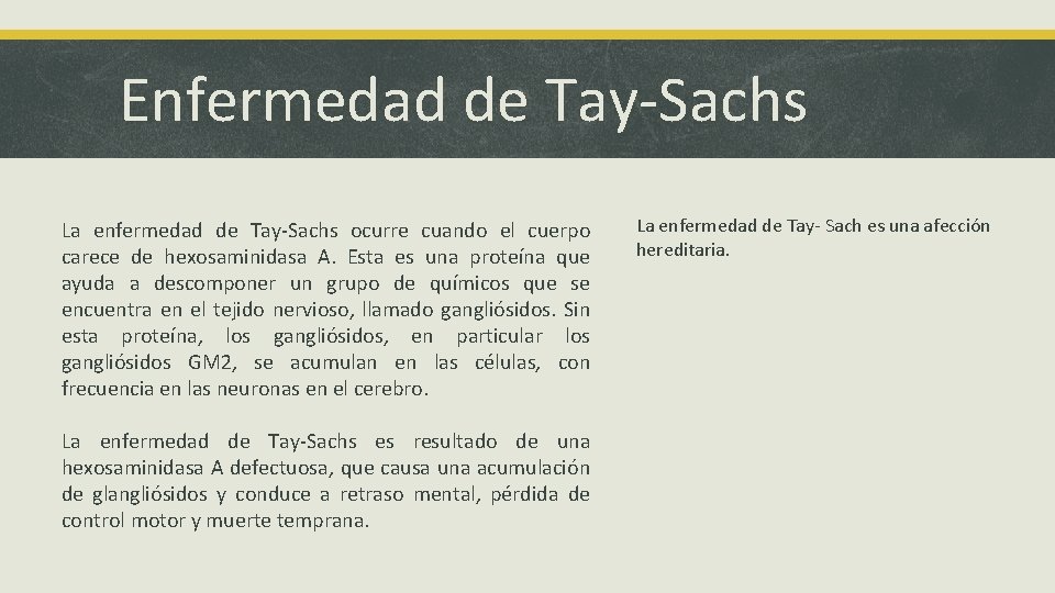 Enfermedad de Tay-Sachs La enfermedad de Tay-Sachs ocurre cuando el cuerpo carece de hexosaminidasa