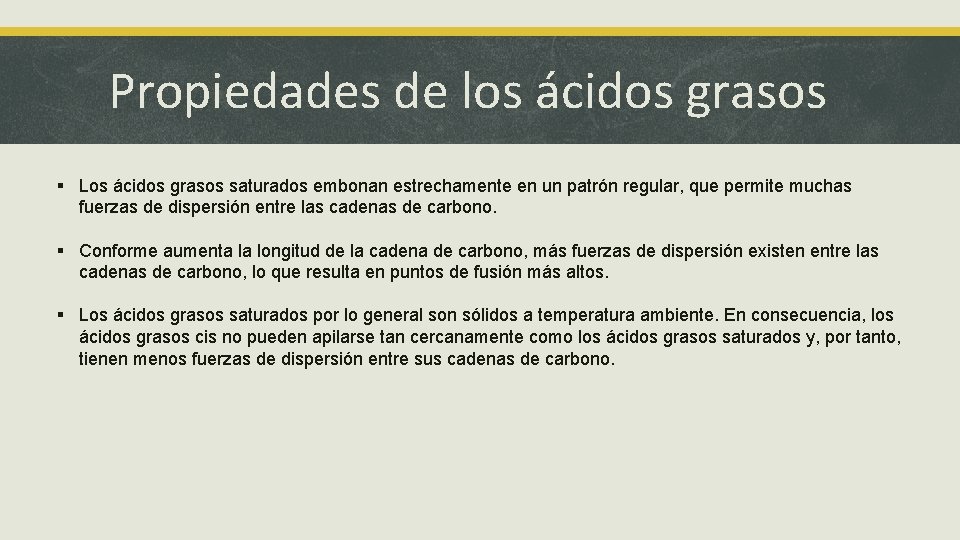 Propiedades de los ácidos grasos § Los ácidos grasos saturados embonan estrechamente en un