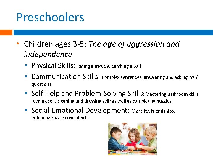 Preschoolers • Children ages 3 -5: The age of aggression and independence • Physical Preschoolers • Children ages 3 -5: The age of aggression and independence • Physical