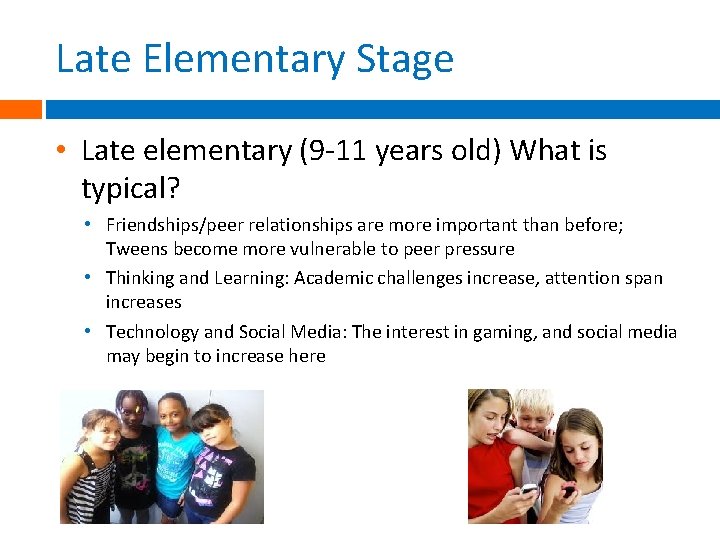 Late Elementary Stage • Late elementary (9 -11 years old) What is typical? • Late Elementary Stage • Late elementary (9 -11 years old) What is typical? •