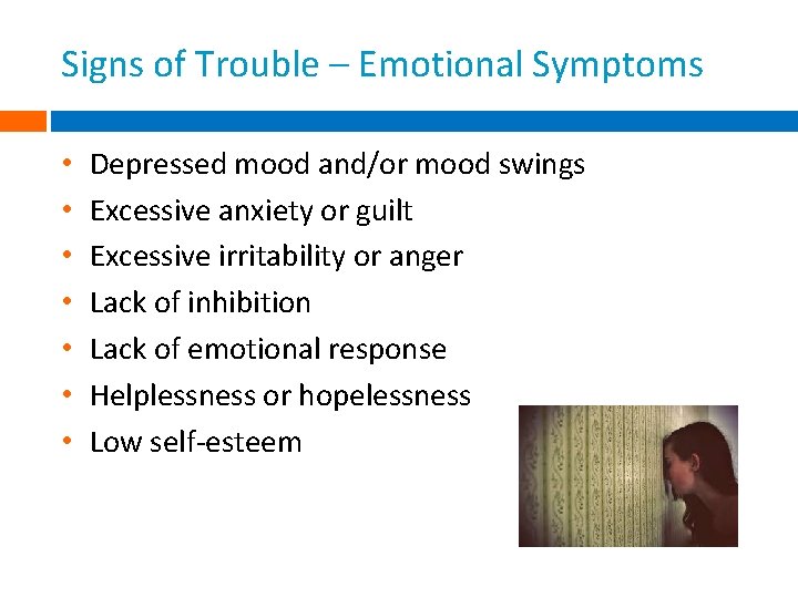 Signs of Trouble – Emotional Symptoms • • Depressed mood and/or mood swings Excessive Signs of Trouble – Emotional Symptoms • • Depressed mood and/or mood swings Excessive