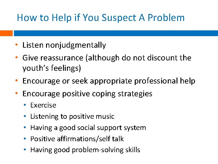 How to Help if You Suspect A Problem • Listen nonjudgmentally • Give reassurance How to Help if You Suspect A Problem • Listen nonjudgmentally • Give reassurance