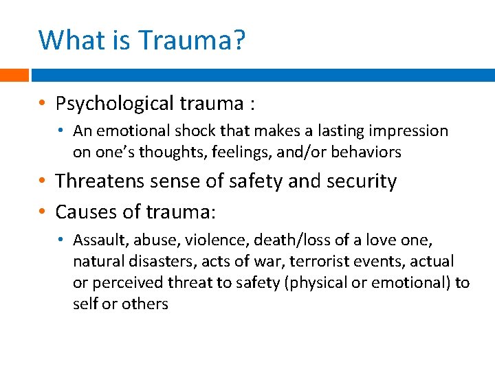 What is Trauma? • Psychological trauma : • An emotional shock that makes a What is Trauma? • Psychological trauma : • An emotional shock that makes a