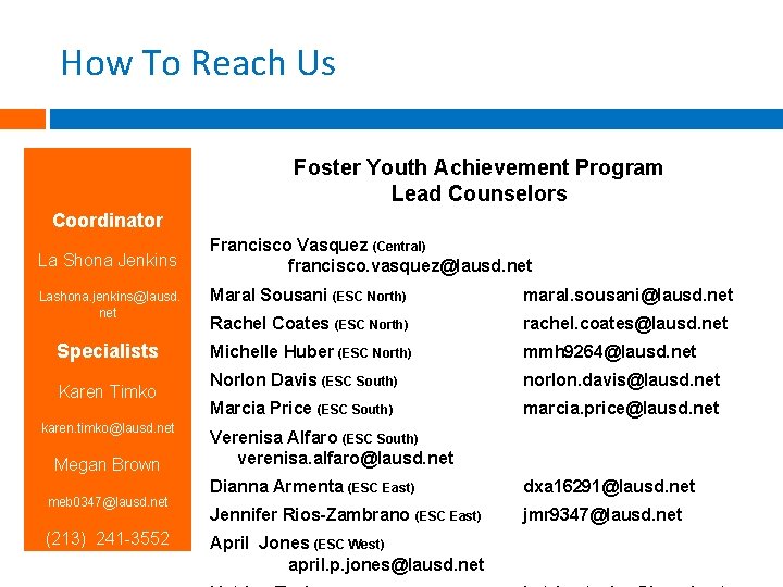 How To Reach Us Foster Youth Achievement Program Lead Counselors Coordinator La Shona Jenkins How To Reach Us Foster Youth Achievement Program Lead Counselors Coordinator La Shona Jenkins