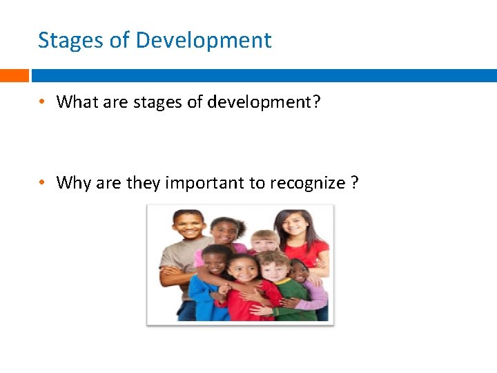 Stages of Development • What are stages of development? • Why are they important Stages of Development • What are stages of development? • Why are they important