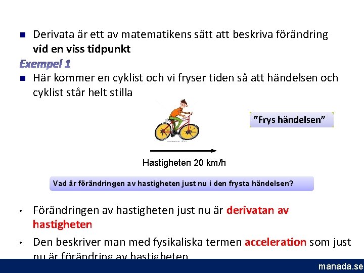 n Derivata är ett av matematikens sätt att beskriva förändring vid en viss tidpunkt