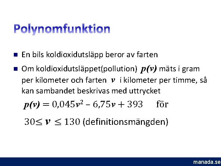 n En bils koldioxidutsläpp beror av farten n Om koldioxidutsläppet(pollution) p(v) mäts i gram