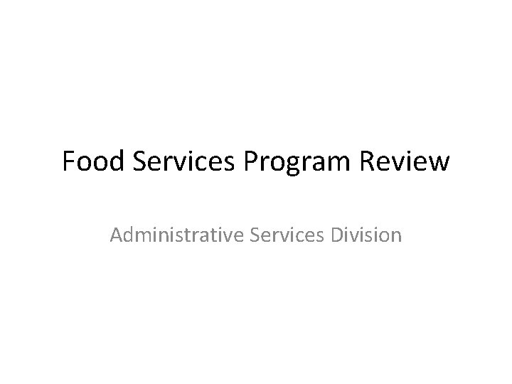 Food Services Program Review Administrative Services Division 