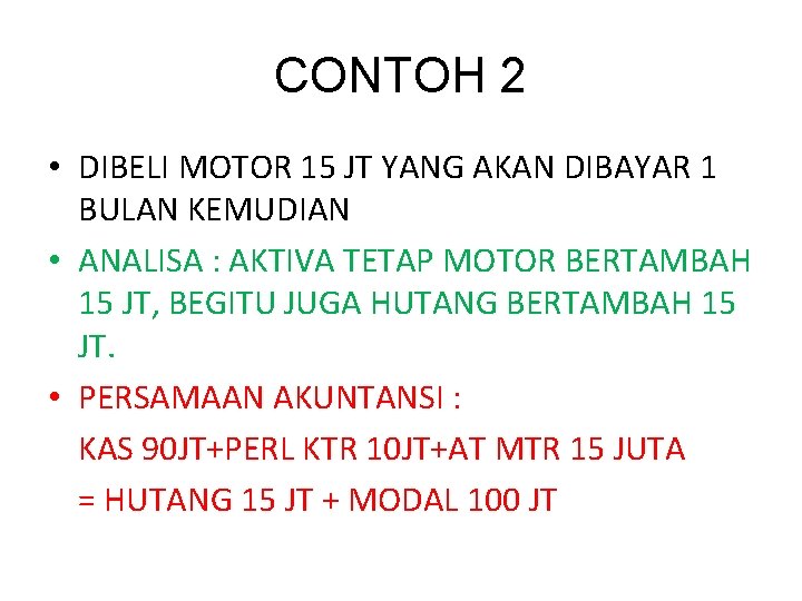 CONTOH 2 • DIBELI MOTOR 15 JT YANG AKAN DIBAYAR 1 BULAN KEMUDIAN •