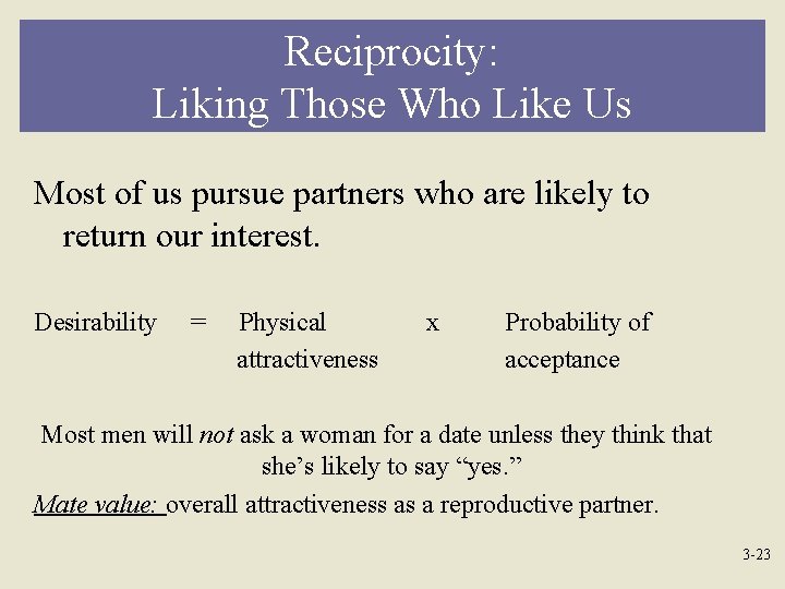 Reciprocity: Liking Those Who Like Us Most of us pursue partners who are likely