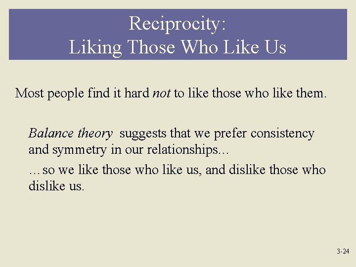 Reciprocity: Liking Those Who Like Us Most people find it hard not to like