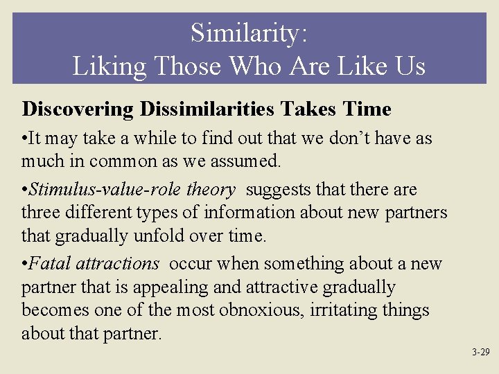 Similarity: Liking Those Who Are Like Us Discovering Dissimilarities Takes Time • It may