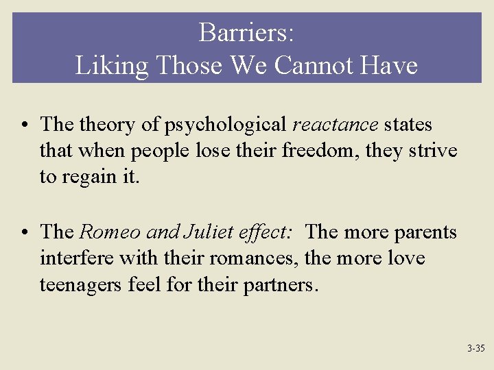 Barriers: Liking Those We Cannot Have • The theory of psychological reactance states that
