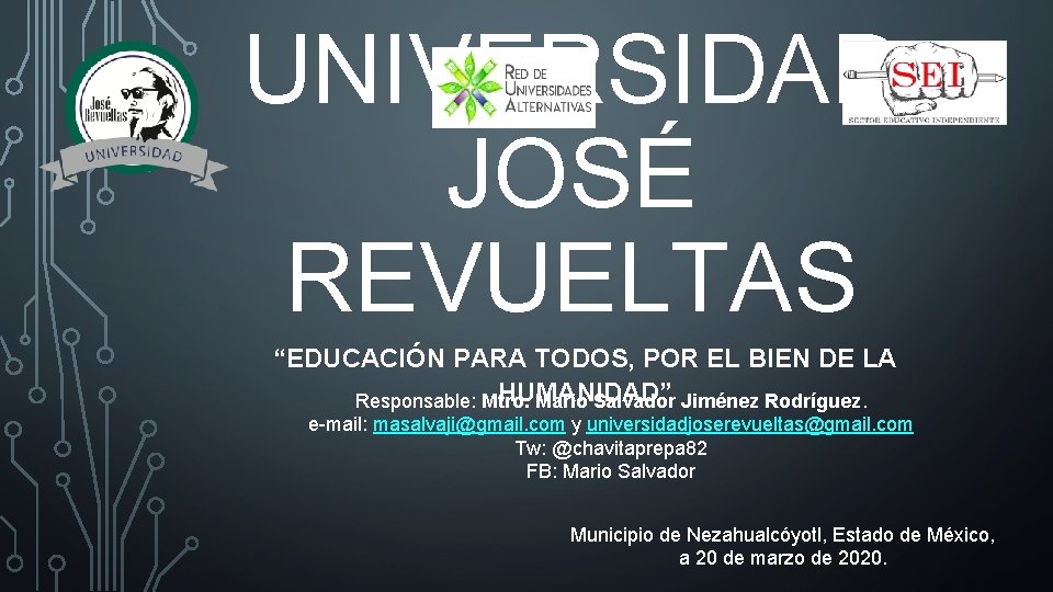 UNIVERSIDAD JOSÉ REVUELTAS “EDUCACIÓN PARA TODOS, POR EL BIEN DE LA HUMANIDAD” Responsable: Mtro.