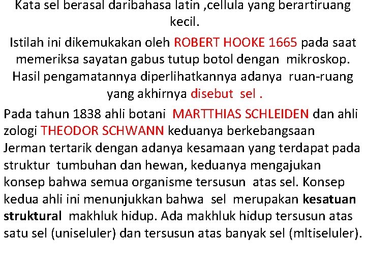 Kata sel berasal daribahasa latin , cellula yang berartiruang kecil. Istilah ini dikemukakan oleh