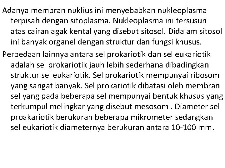 Adanya membran nuklius ini menyebabkan nukleoplasma terpisah dengan sitoplasma. Nukleoplasma ini tersusun atas cairan