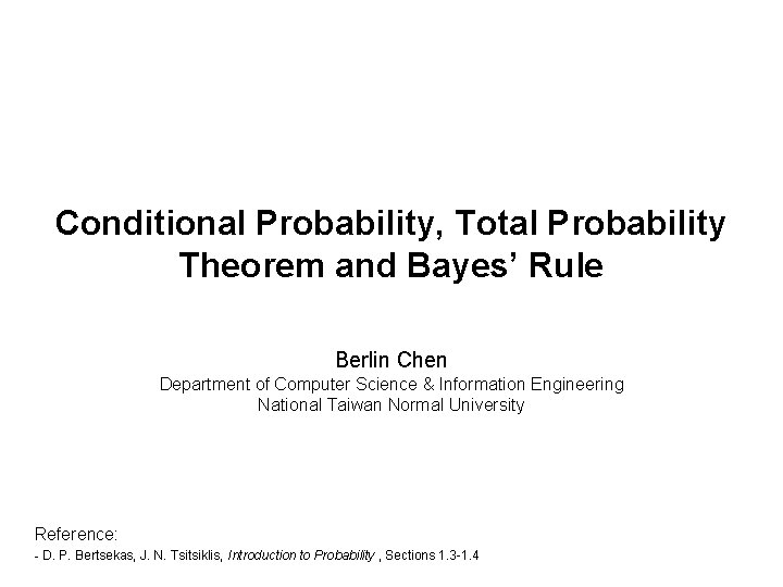 Conditional Probability, Total Probability Theorem and Bayes’ Rule Berlin Chen Department of Computer Science