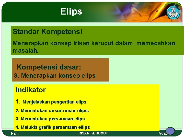 Elips Standar Kompetensi Menerapkan konsep irisan kerucut dalam memecahkan masalah. Kompetensi dasar: 3. Menerapkan