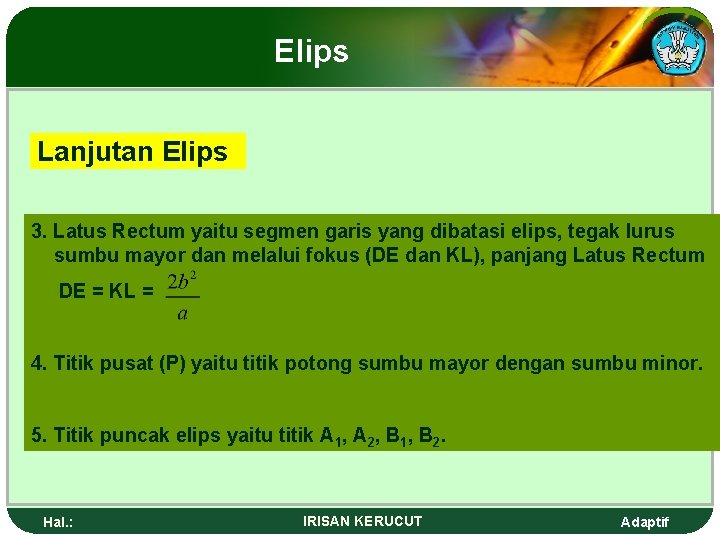 Elips Lanjutan Elips 3. Latus Rectum yaitu segmen garis yang dibatasi elips, tegak lurus