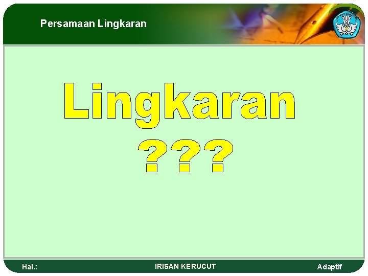 Persamaan Lingkaran Hal. : IRISAN KERUCUT Adaptif 