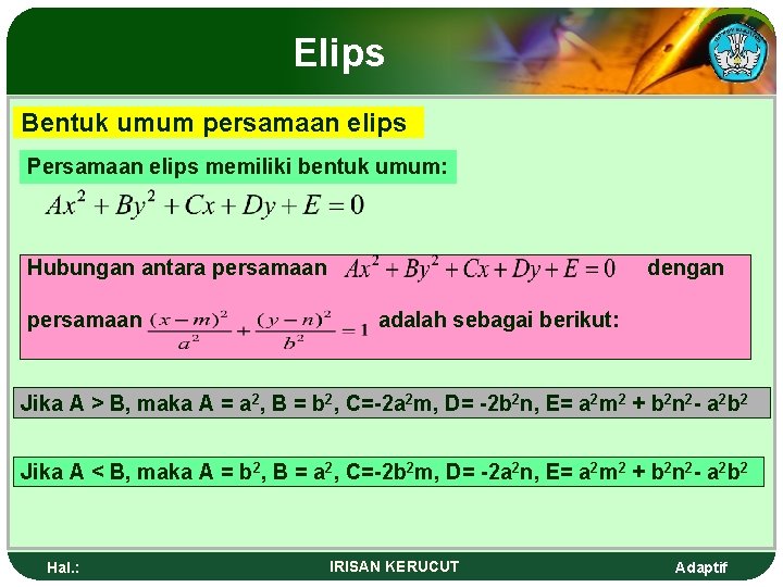 Elips Bentuk umum persamaan elips Persamaan elips memiliki bentuk umum: Hubungan antara persamaan dengan
