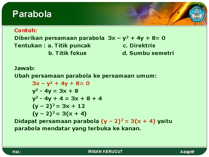 Parabola Contoh: Diberikan persamaan parabola 3 x – y 2 + 4 y +