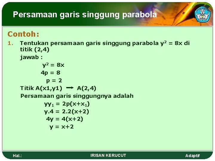 Persamaan garis singgung parabola Contoh: 1. Tentukan persamaan garis singgung parabola y 2 =