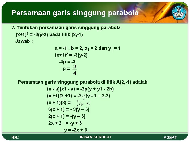 Persamaan garis singgung parabola 2. Tentukan persamaan garis singgung parabola (x+1)2 = -3(y-2) pada