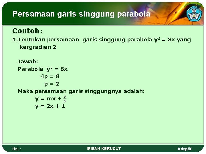 Persamaan garis singgung parabola Contoh: 1. Tentukan persamaan garis singgung parabola y 2 =