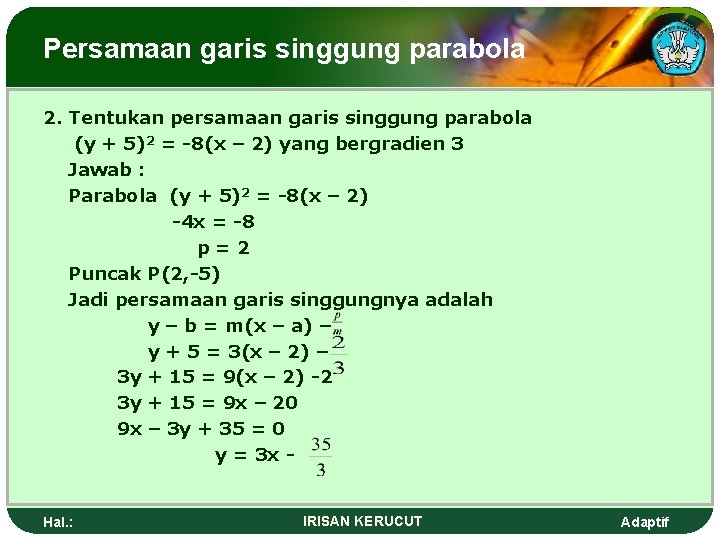 Persamaan garis singgung parabola 2. Tentukan persamaan garis singgung parabola (y + 5)2 =