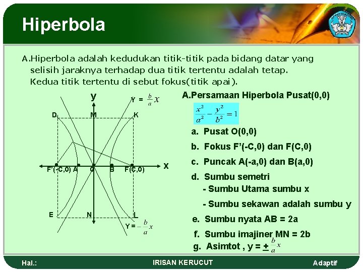 Hiperbola A. Hiperbola adalah kedudukan titik-titik pada bidang datar yang selisih jaraknya terhadap dua