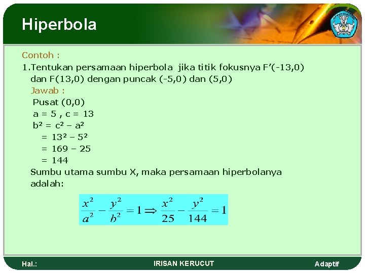 Hiperbola Contoh : 1. Tentukan persamaan hiperbola jika titik fokusnya F’(-13, 0) dan F(13,