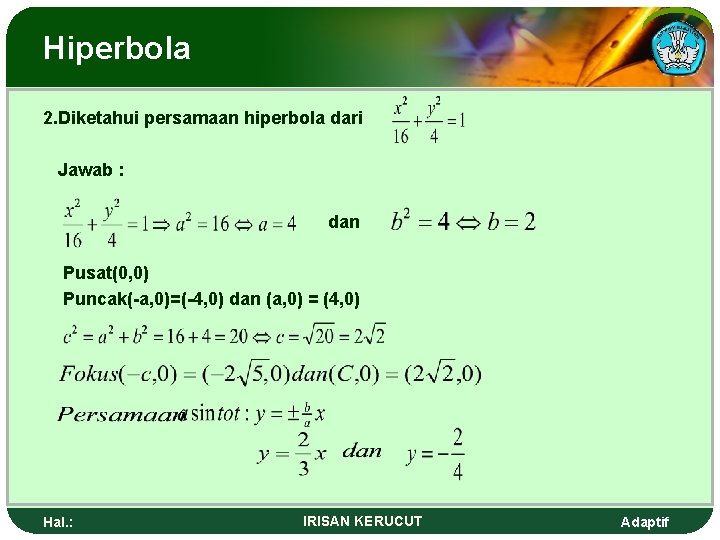 Hiperbola 2. Diketahui persamaan hiperbola dari Jawab : dan Pusat(0, 0) Puncak(-a, 0)=(-4, 0)