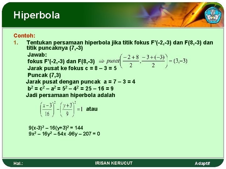 Hiperbola Contoh: 1. Tentukan persamaan hiperbola jika titik fokus F’(-2, -3) dan F(8, -3)