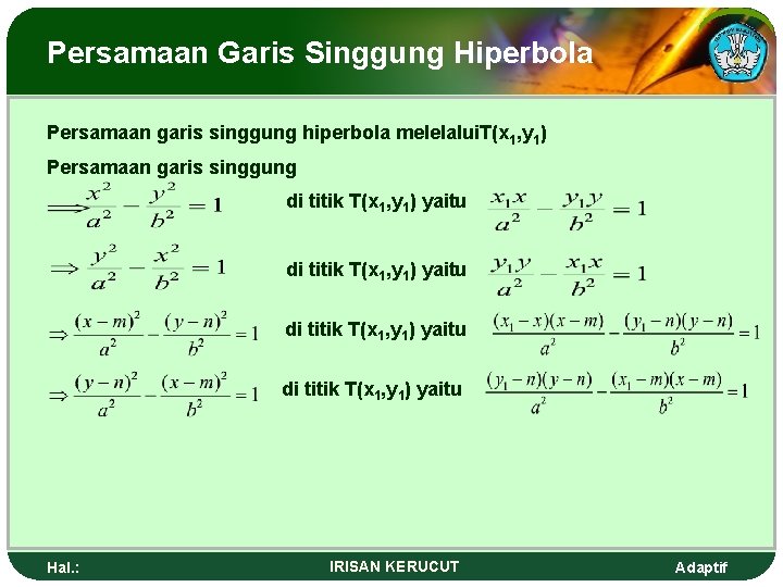 Persamaan Garis Singgung Hiperbola Persamaan garis singgung hiperbola melelalui. T(x 1, y 1) Persamaan
