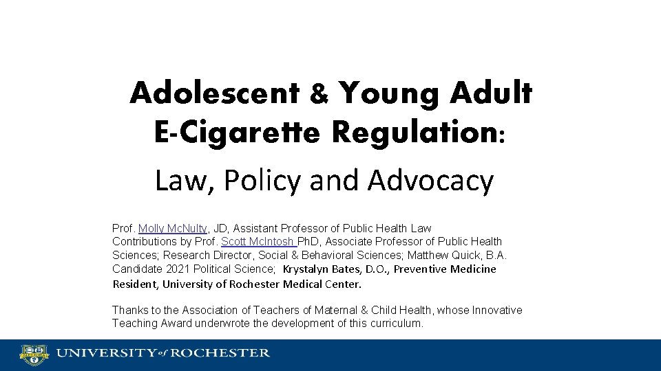 Adolescent & Young Adult E-Cigarette Regulation: Law, Policy and Advocacy Prof. Molly Mc. Nulty,