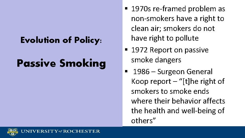Evolution of Policy: Passive Smoking § 1970 s re-framed problem as non-smokers have a