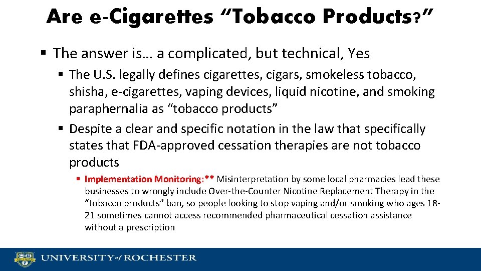 Are e-Cigarettes “Tobacco Products? ” § The answer is… a complicated, but technical, Yes