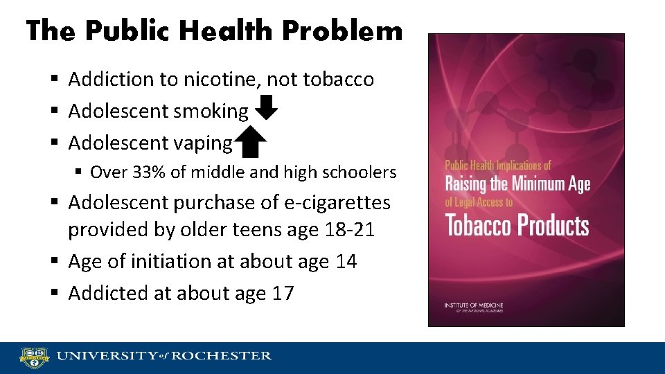 The Public Health Problem § Addiction to nicotine, not tobacco § Adolescent smoking §