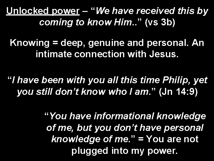 Unlocked power – “We have received this by coming to know Him. . ”